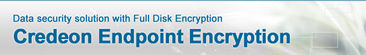 Data security solution with Full Disk Encryption Credeon Endpoint Encryption